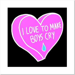 I Love To Make Boys Cry Posters and Art